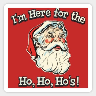 I'm Here For The Ho, Ho, Ho's! Sticker